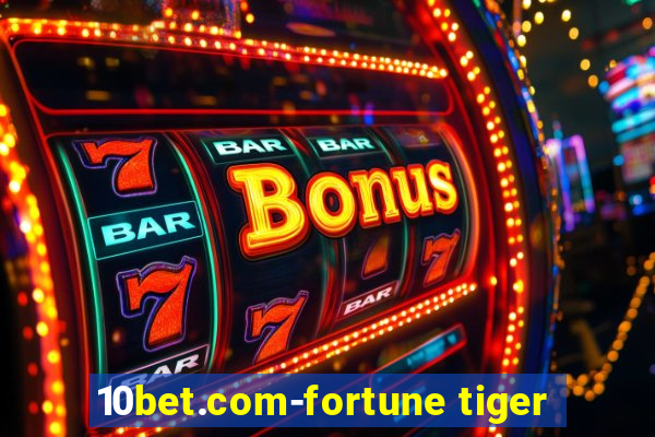 10bet.com-fortune tiger