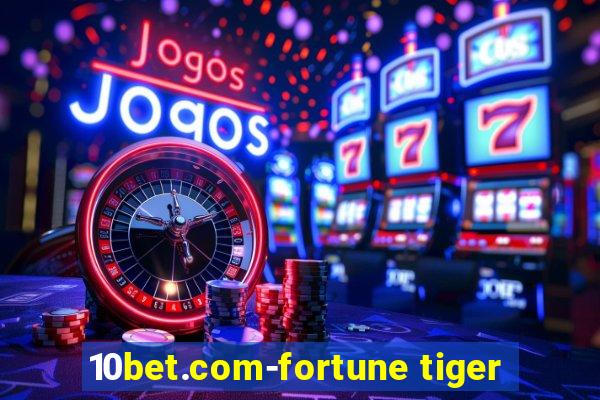 10bet.com-fortune tiger