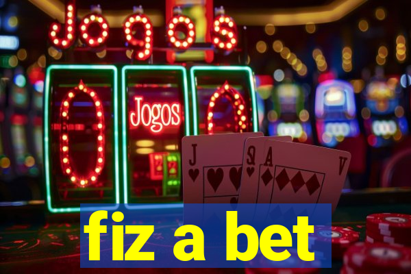fiz a bet