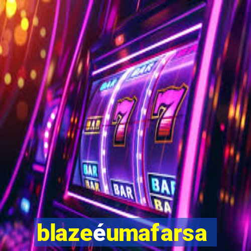 blazeéumafarsa