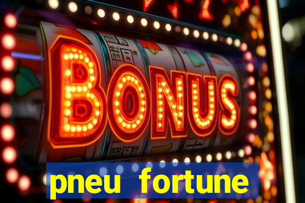 pneu fortune reclame aqui
