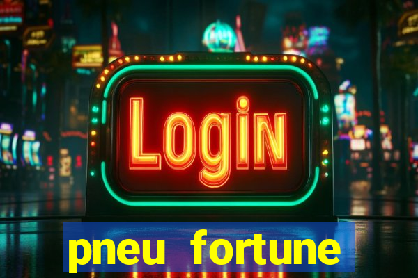 pneu fortune reclame aqui