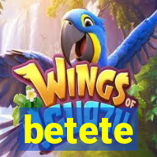 betete