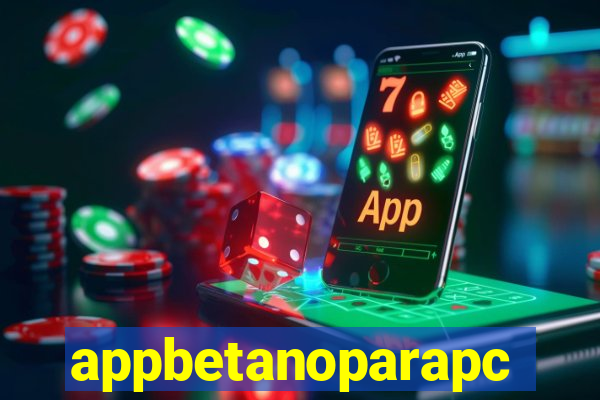 appbetanoparapc