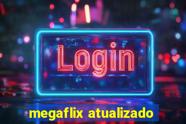 megaflix atualizado