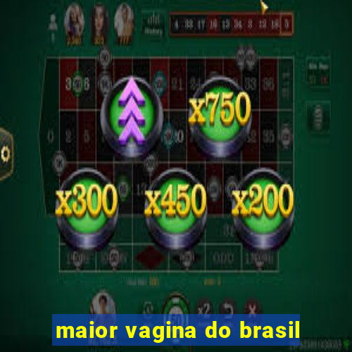 maior vagina do brasil