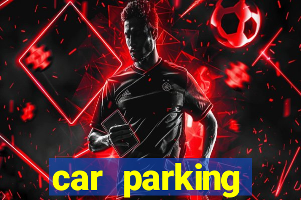 car parking dinheiro infinito e tudo desbloqueado