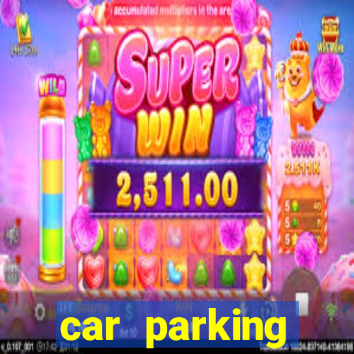 car parking dinheiro infinito e tudo desbloqueado