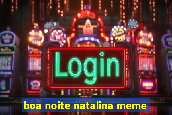 boa noite natalina meme