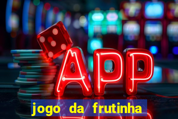 jogo da frutinha para ganhar dinheiro