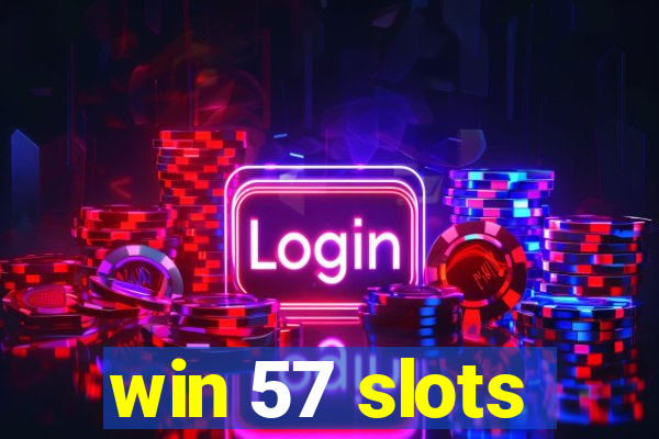 win 57 slots