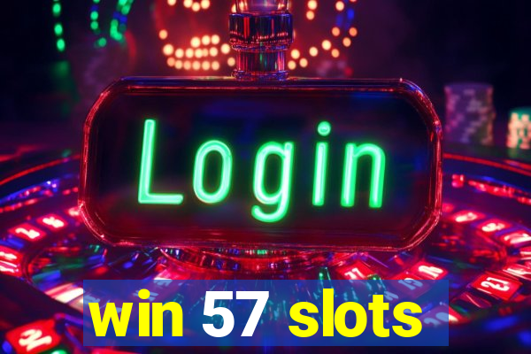 win 57 slots