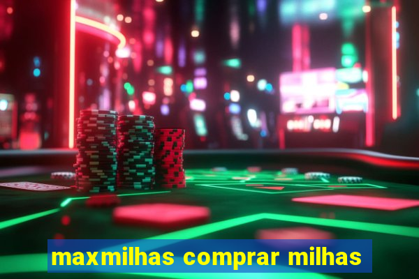 maxmilhas comprar milhas
