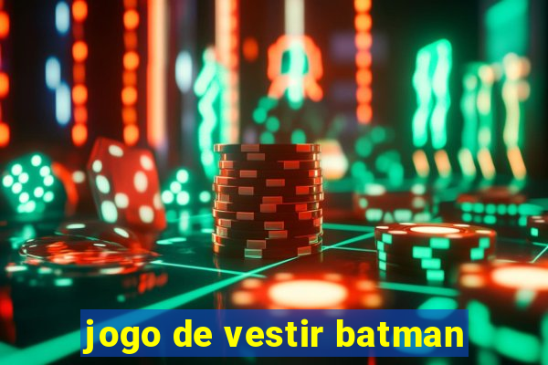 jogo de vestir batman