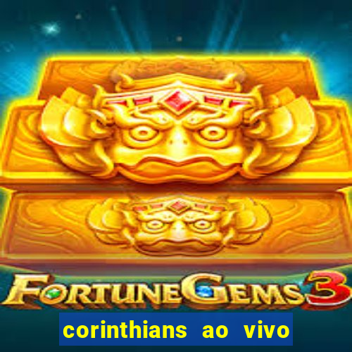 corinthians ao vivo futebol play