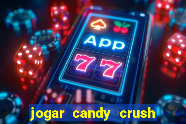 jogar candy crush e ganhar dinheiro