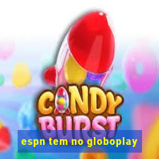 espn tem no globoplay