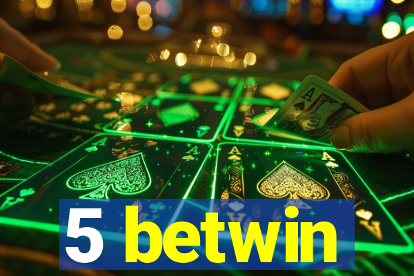 5 betwin