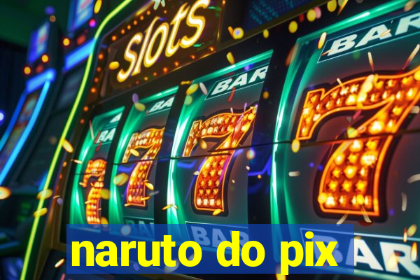 naruto do pix