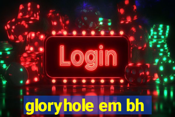 gloryhole em bh