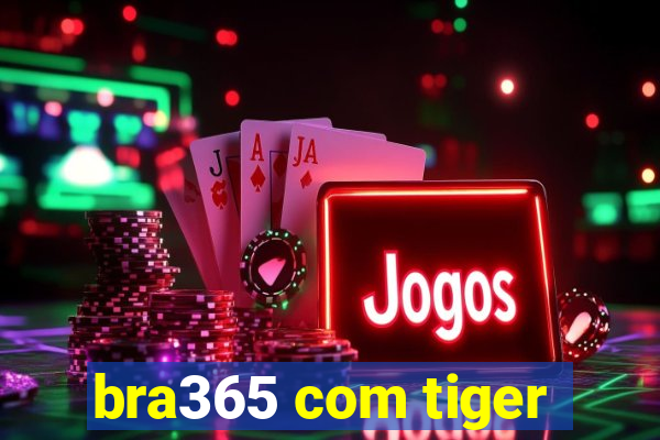 bra365 com tiger