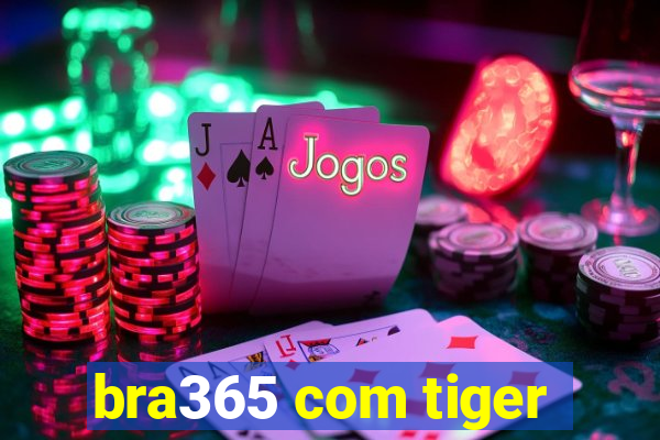 bra365 com tiger