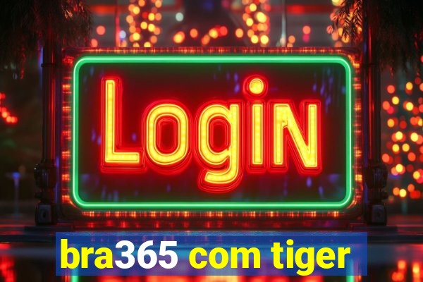 bra365 com tiger