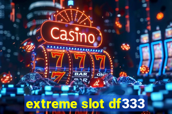 extreme slot df333
