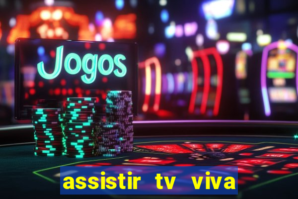 assistir tv viva online grátis
