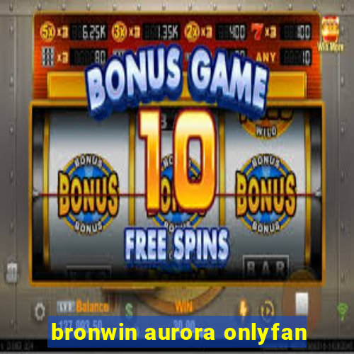 bronwin aurora onlyfan