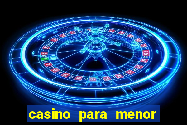 casino para menor de 18