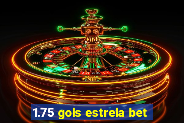 1.75 gols estrela bet