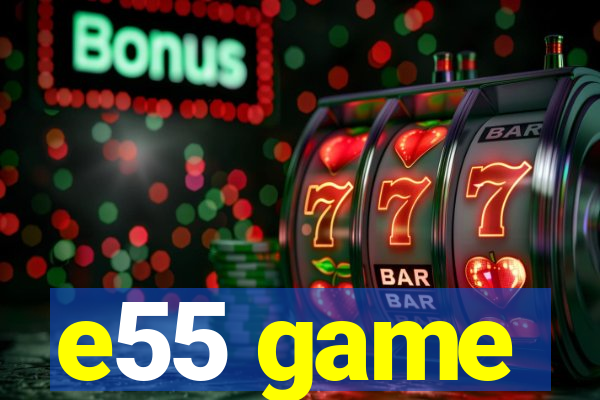 e55 game