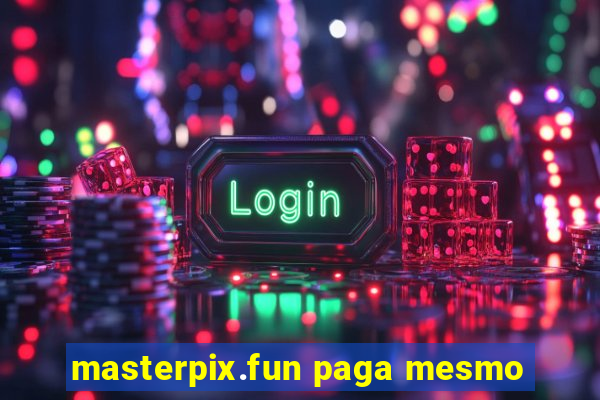 masterpix.fun paga mesmo