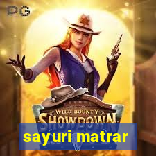 sayuri matrar