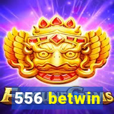 556 betwin