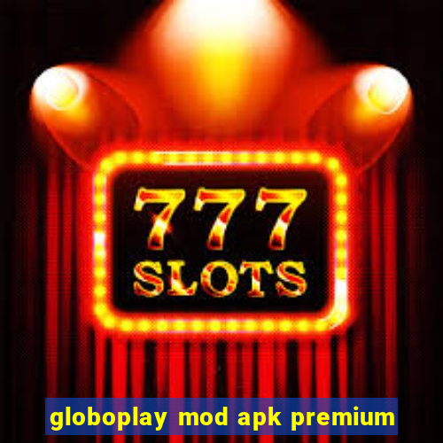 globoplay mod apk premium