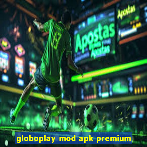 globoplay mod apk premium