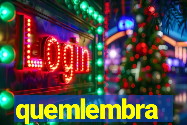 quemlembra