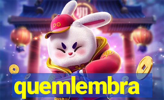quemlembra