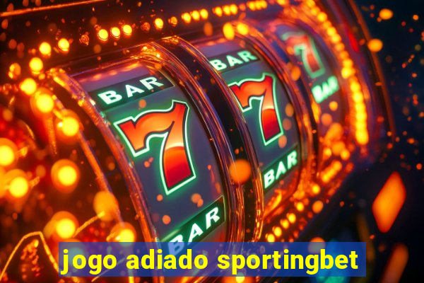 jogo adiado sportingbet
