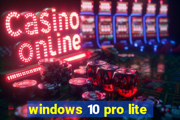 windows 10 pro lite
