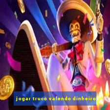jogar truco valendo dinheiro