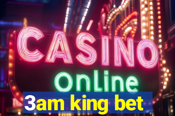 3am king bet