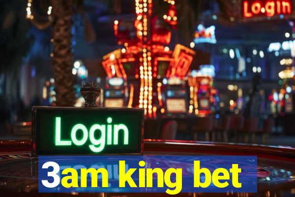 3am king bet