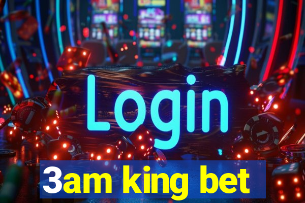 3am king bet