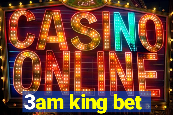 3am king bet