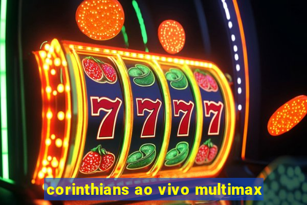 corinthians ao vivo multimax