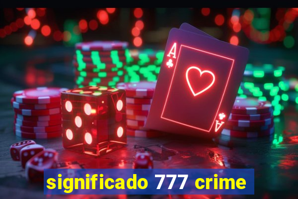 significado 777 crime