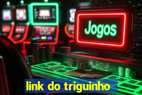 link do triguinho